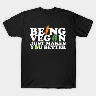 Being Vegan Just Makes You Better T-Shirt